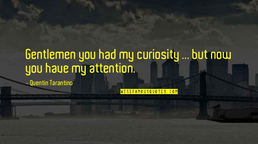 Maladie De Raynaud Quotes By Quentin Tarantino: Gentlemen you had my curiosity ... but now