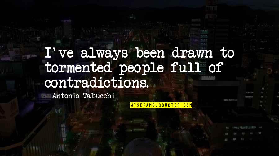 Maladjusted Quotes By Antonio Tabucchi: I've always been drawn to tormented people full