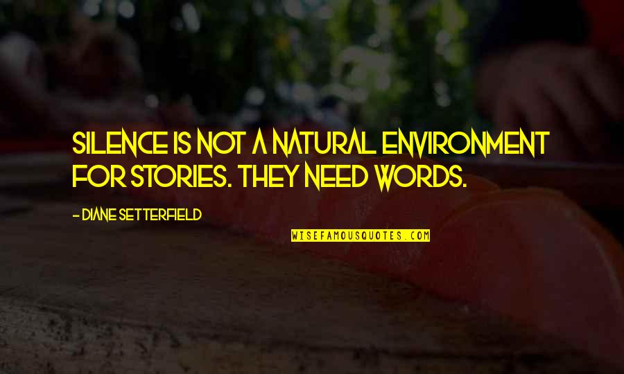 Maladjusted Tribute Quotes By Diane Setterfield: Silence is not a natural environment for stories.