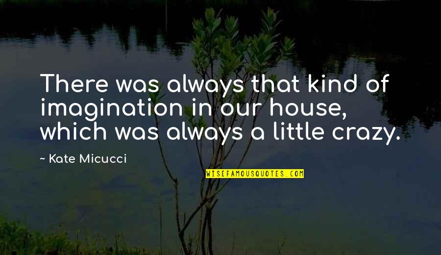 Maladjustment Of Choice Quotes By Kate Micucci: There was always that kind of imagination in Maladjustment Of Choice Quotes By Kate Micucci: There was always that kind of imagination in