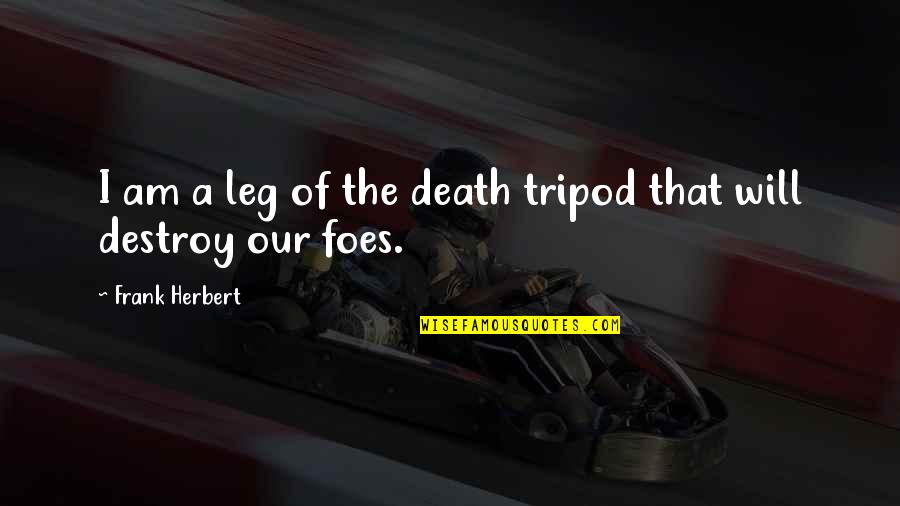 Maladminister Quotes By Frank Herbert: I am a leg of the death tripod Maladminister Quotes By Frank Herbert: I am a leg of the death tripod
