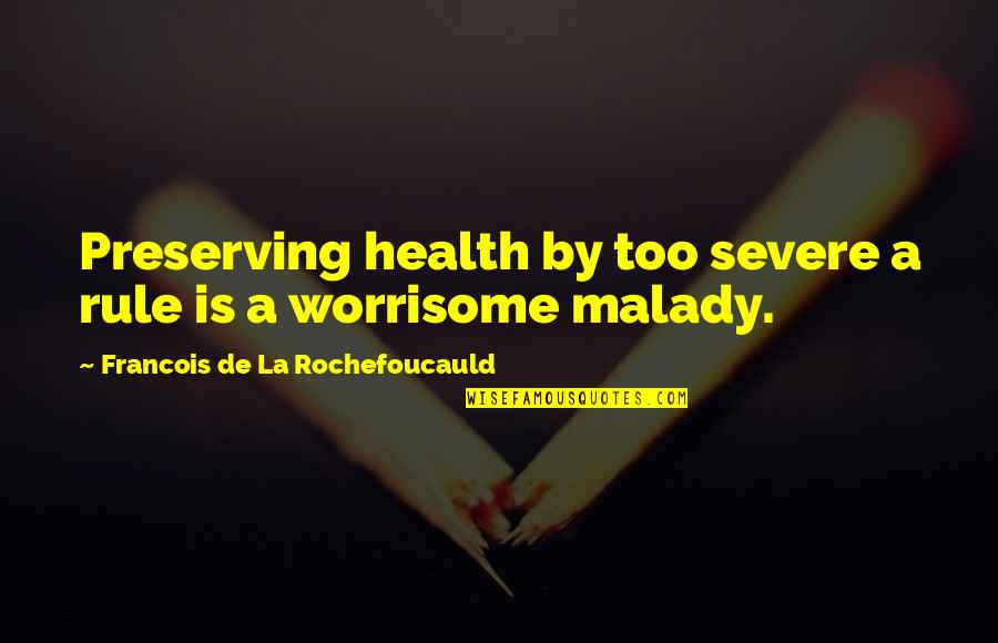 Malady Best Quotes By Francois De La Rochefoucauld: Preserving health by too severe a rule is Malady Best Quotes By Francois De La Rochefoucauld: Preserving health by too severe a rule is