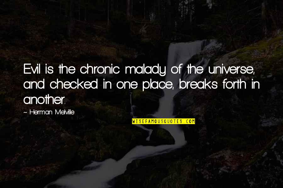 Malady Quotes By Herman Melville: Evil is the chronic malady of the universe,