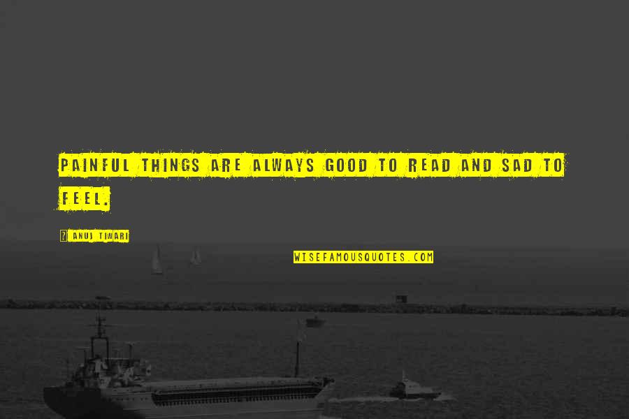 Malafaia E Quotes By Anuj Tiwari: Painful things are always good to read and Malafaia E Quotes By Anuj Tiwari: Painful things are always good to read and