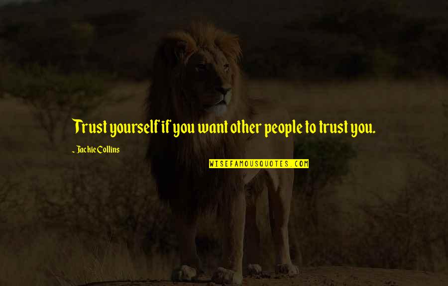 Malafaia E Quotes By Jackie Collins: Trust yourself if you want other people to Malafaia E Quotes By Jackie Collins: Trust yourself if you want other people to