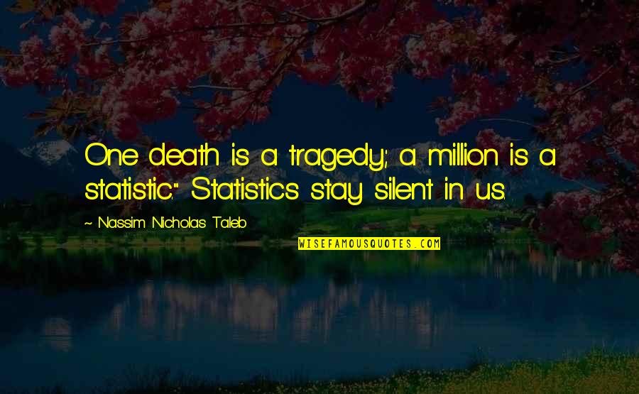 Malafaia Passagem Quotes By Nassim Nicholas Taleb: One death is a tragedy; a million is Malafaia Passagem Quotes By Nassim Nicholas Taleb: One death is a tragedy; a million is