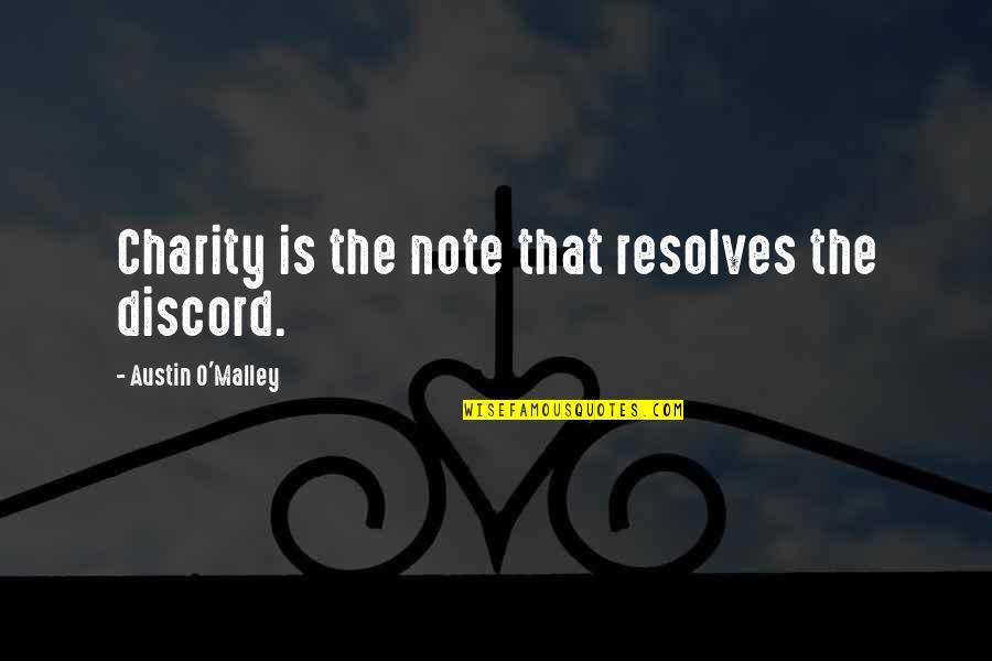 Malafede Quotes By Austin O'Malley: Charity is the note that resolves the discord.