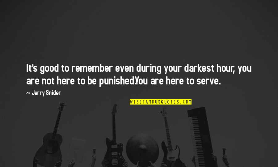 Malaffare En Quotes By Jerry Snider: It's good to remember even during your darkest Malaffare En Quotes By Jerry Snider: It's good to remember even during your darkest