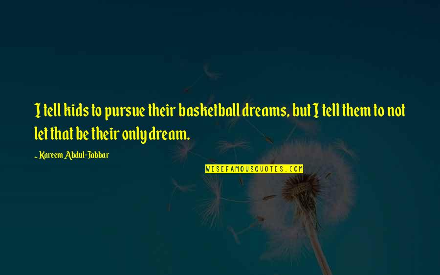 Malagasy Striped Quotes By Kareem Abdul-Jabbar: I tell kids to pursue their basketball dreams,
