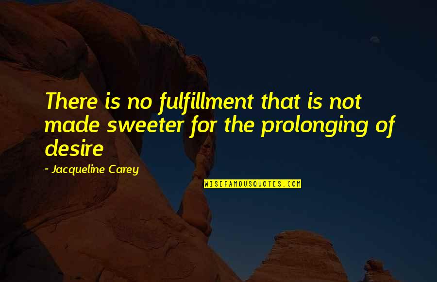 Malagic Namjestaj Quotes By Jacqueline Carey: There is no fulfillment that is not made