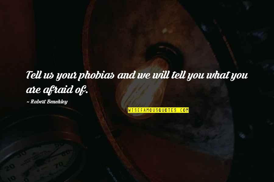 Malagic Namjestaj Quotes By Robert Benchley: Tell us your phobias and we will tell Malagic Namjestaj Quotes By Robert Benchley: Tell us your phobias and we will tell
