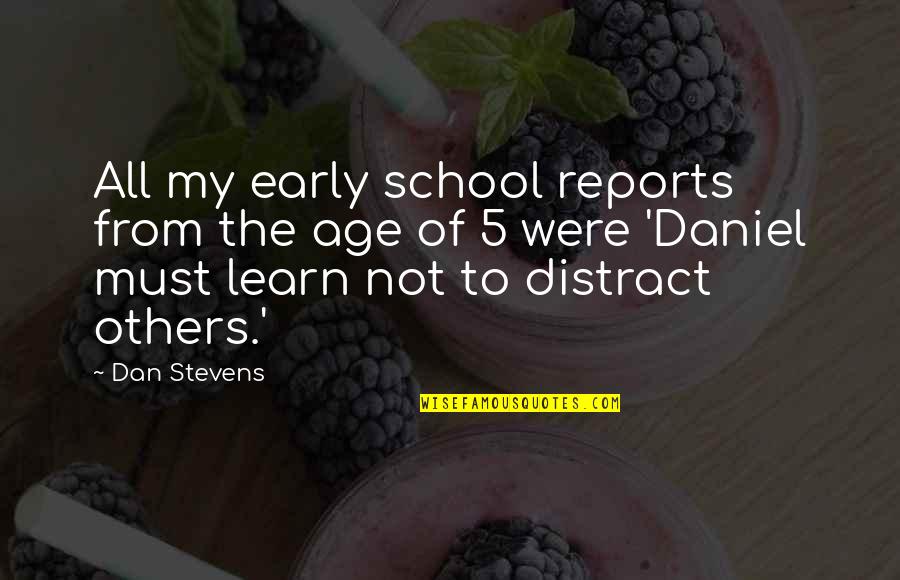 Malaguzzi Quotes By Dan Stevens: All my early school reports from the age