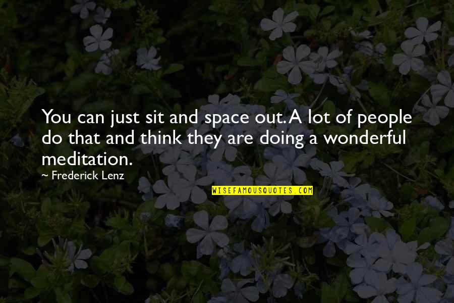 Malaguzzi Quotes By Frederick Lenz: You can just sit and space out. A