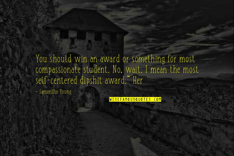 Malaical Quotes By Samantha Young: You should win an award or something for Malaical Quotes By Samantha Young: You should win an award or something for