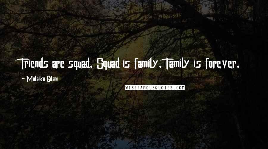 Malaika Gilani quotes: Friends are squad. Squad is family. Family is forever.