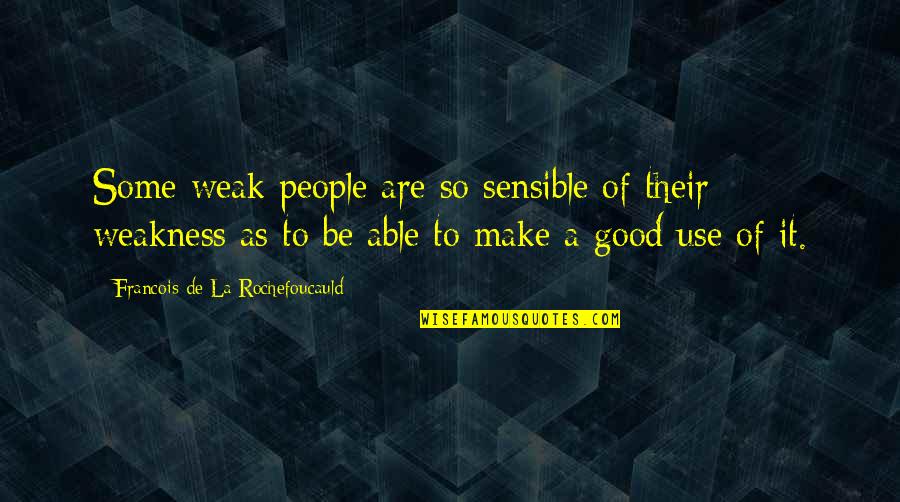 Malaikat Dan Quotes By Francois De La Rochefoucauld: Some weak people are so sensible of their