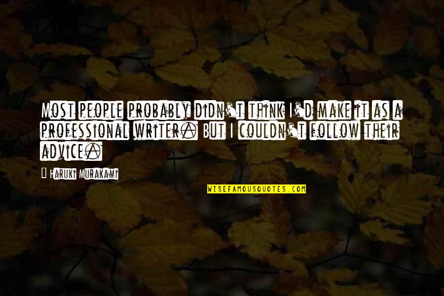 Malaikat Mikail Quotes By Haruki Murakami: Most people probably didn't think I'd make it Malaikat Mikail Quotes By Haruki Murakami: Most people probably didn't think I'd make it