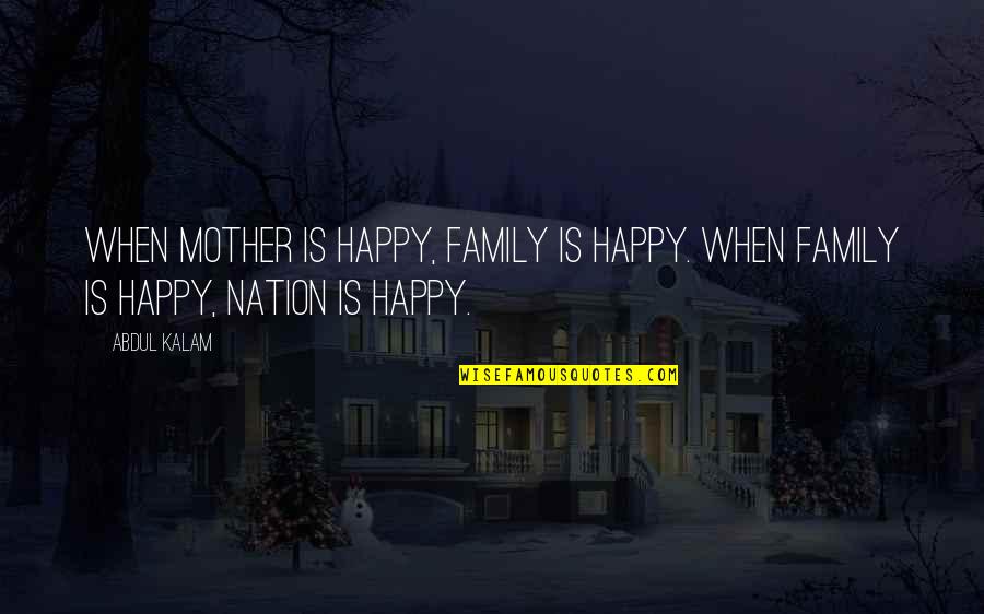 Malaikat Quotes By Abdul Kalam: When mother is happy, family is happy. When