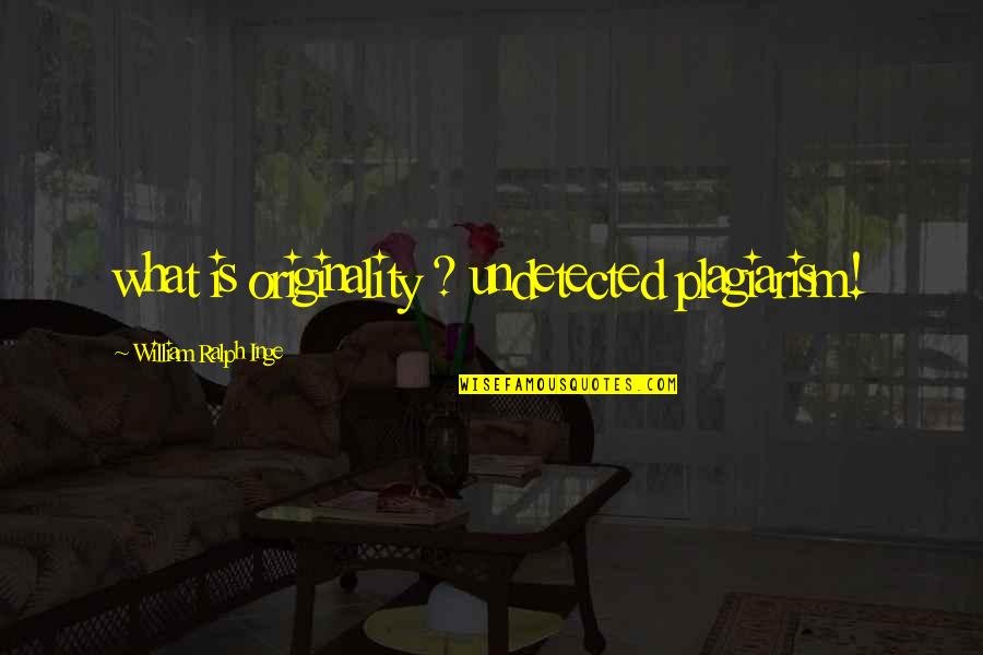 Malaikat Tanpa Sayap Quotes By William Ralph Inge: what is originality ? undetected plagiarism! Malaikat Tanpa Sayap Quotes By William Ralph Inge: what is originality ? undetected plagiarism!