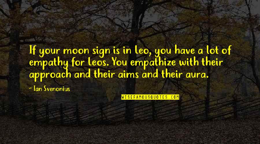 Malaipet Sasiprapas Birthplace Quotes By Ian Svenonius: If your moon sign is in Leo, you