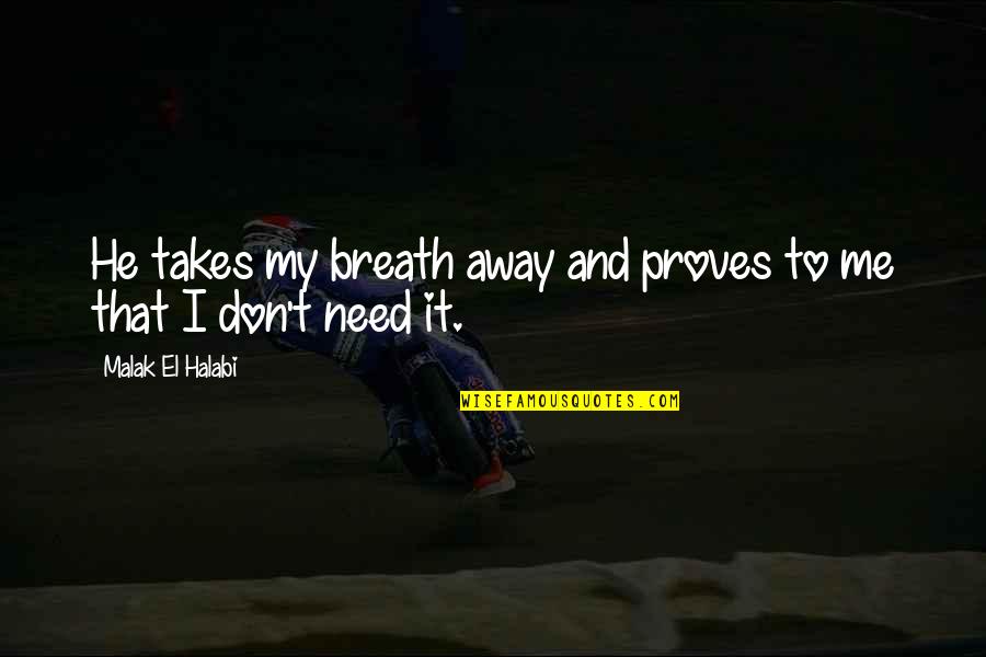 Malak Quotes By Malak El Halabi: He takes my breath away and proves to