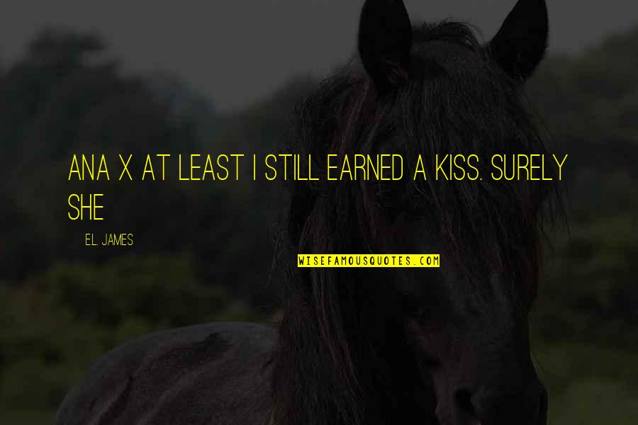 Malakai Quotes By E.L. James: Ana x At least I still earned a Malakai Quotes By E.L. James: Ana x At least I still earned a