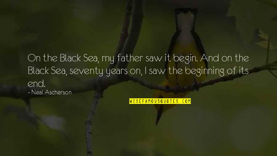 Malakai Salu Quotes By Neal Ascherson: On the Black Sea, my father saw it Malakai Salu Quotes By Neal Ascherson: On the Black Sea, my father saw it