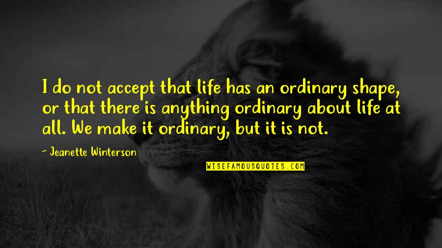 Malakand Board Quotes By Jeanette Winterson: I do not accept that life has an