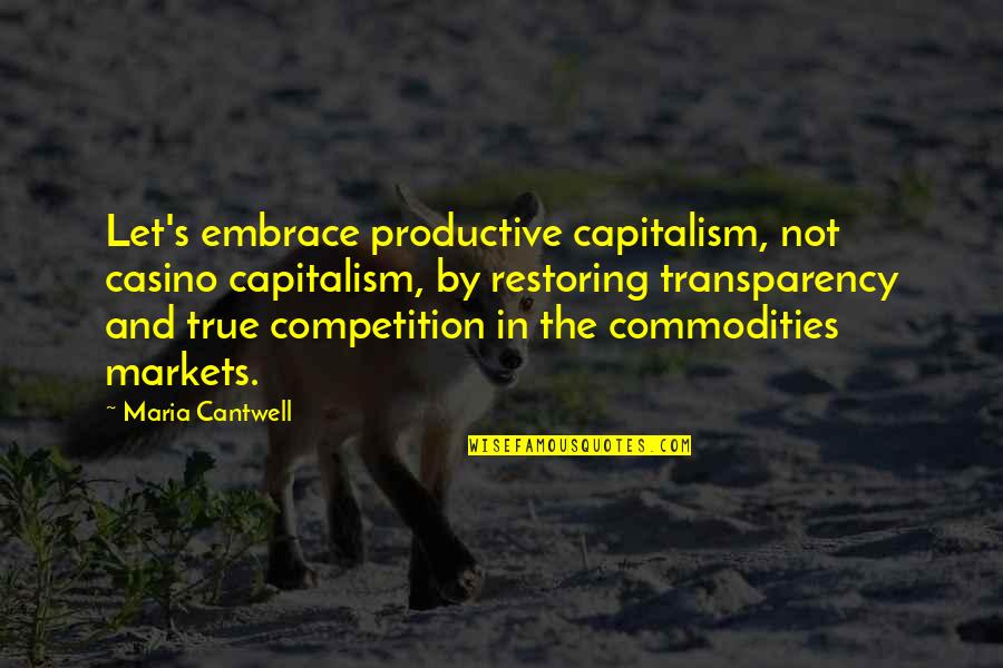 Malakeh Zahedi Quotes By Maria Cantwell: Let's embrace productive capitalism, not casino capitalism, by