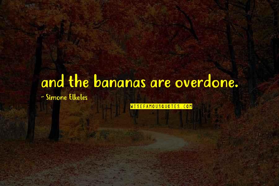 Malaki Ulo Quotes By Simone Elkeles: and the bananas are overdone.