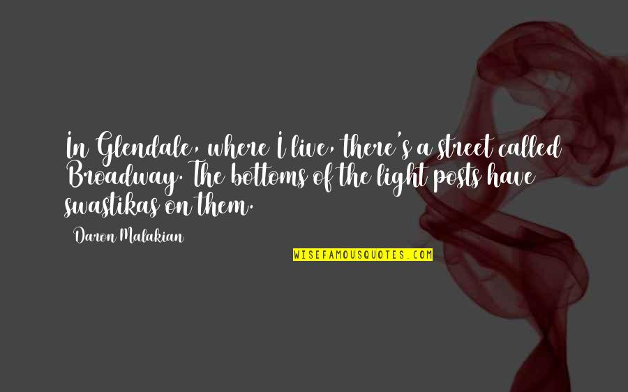 Malakian Daron Quotes By Daron Malakian: In Glendale, where I live, there's a street