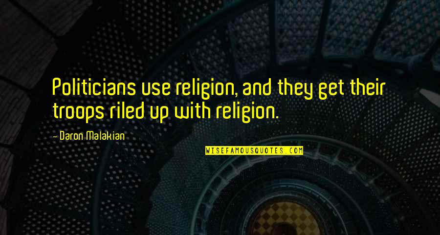 Malakian Daron Quotes By Daron Malakian: Politicians use religion, and they get their troops