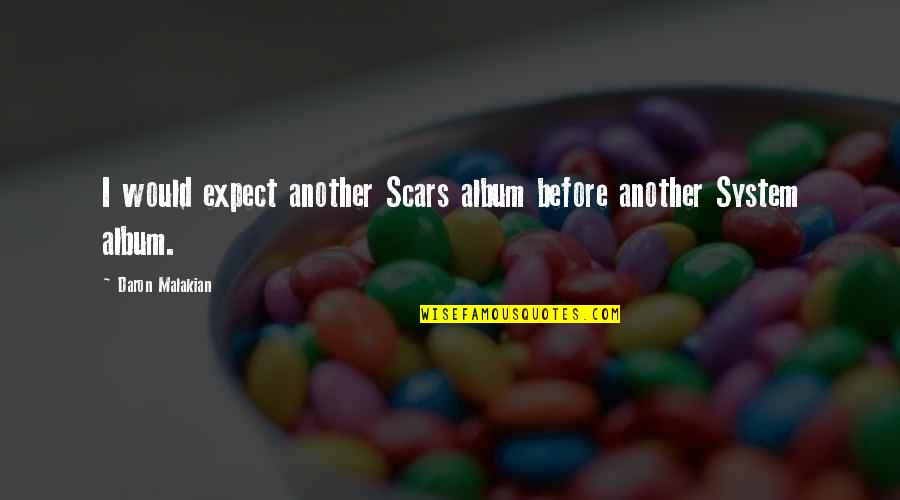 Malakian Daron Quotes By Daron Malakian: I would expect another Scars album before another