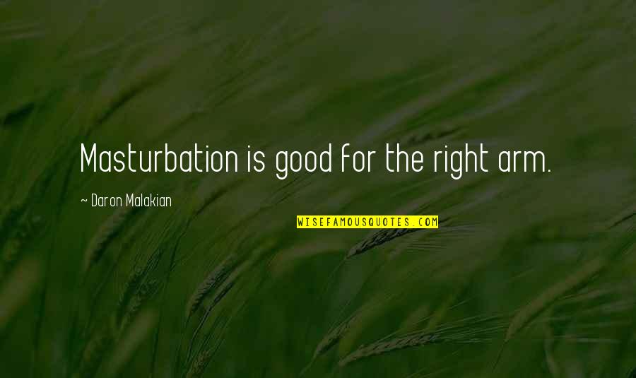 Malakian Quotes By Daron Malakian: Masturbation is good for the right arm.