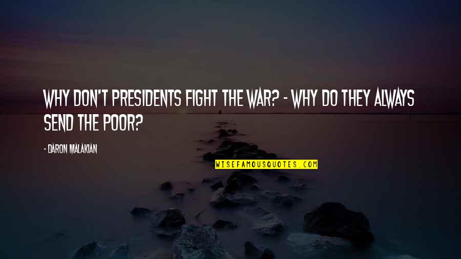 Malakian Quotes By Daron Malakian: Why don't presidents fight the war? - Why