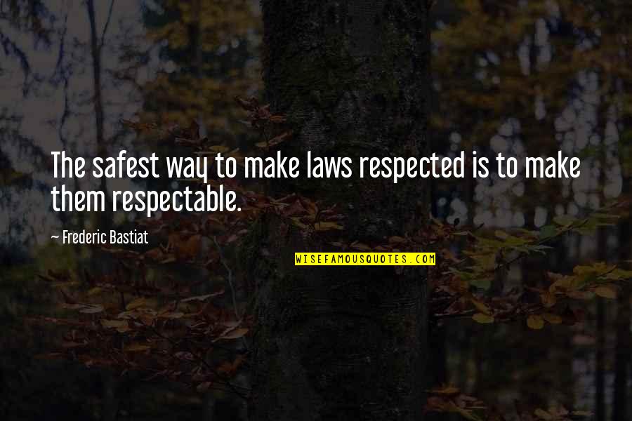 Malaking Mata Quotes By Frederic Bastiat: The safest way to make laws respected is Malaking Mata Quotes By Frederic Bastiat: The safest way to make laws respected is