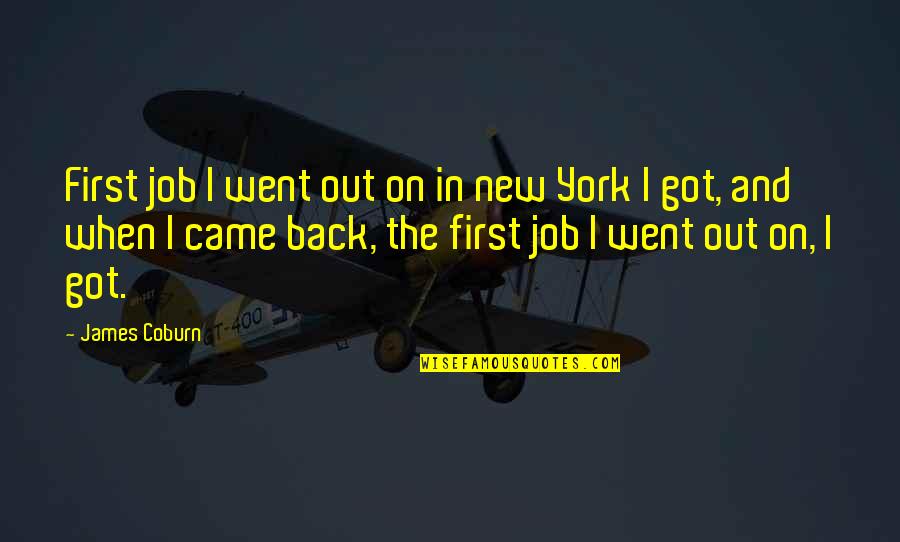 Malaking Tae Quotes By James Coburn: First job I went out on in new Malaking Tae Quotes By James Coburn: First job I went out on in new