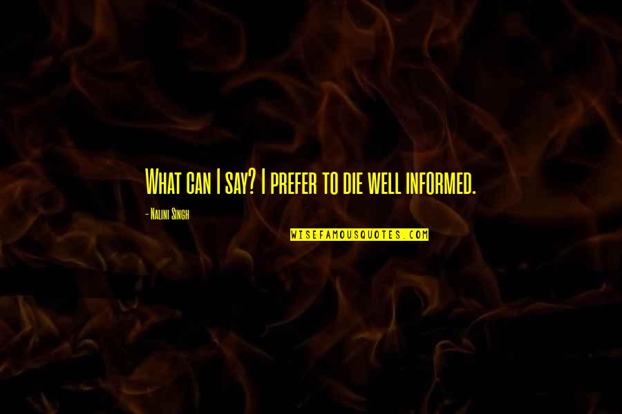 Malaking Tae Quotes By Nalini Singh: What can I say? I prefer to die Malaking Tae Quotes By Nalini Singh: What can I say? I prefer to die