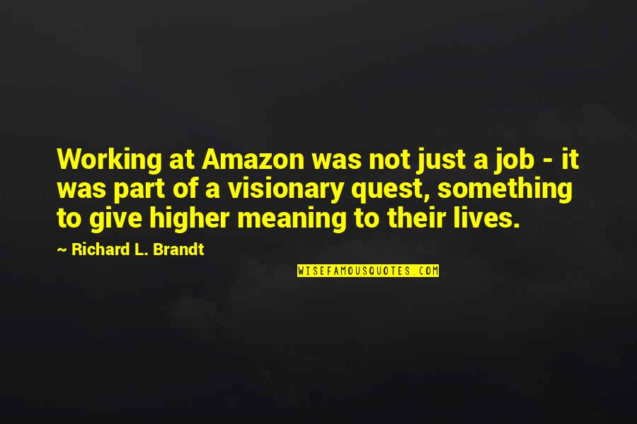 Malaking Tae Quotes By Richard L. Brandt: Working at Amazon was not just a job Malaking Tae Quotes By Richard L. Brandt: Working at Amazon was not just a job