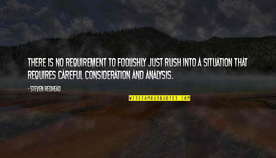 Malaking Tae Quotes By Steven Redhead: There is no requirement to foolishly just rush Malaking Tae Quotes By Steven Redhead: There is no requirement to foolishly just rush