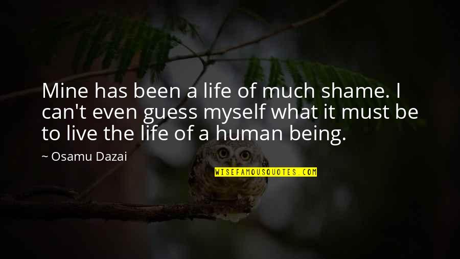 Malala Nobel Quotes By Osamu Dazai: Mine has been a life of much shame.