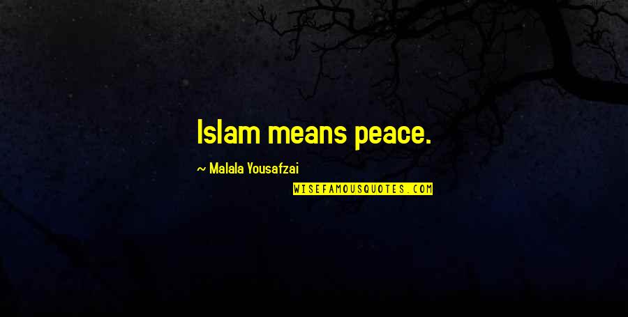 Malala Quotes By Malala Yousafzai: Islam means peace. Malala Quotes By Malala Yousafzai: Islam means peace.