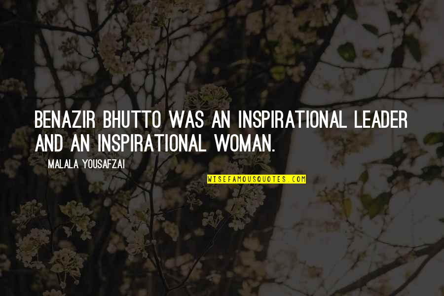 Malala Quotes By Malala Yousafzai: Benazir Bhutto was an inspirational leader and an