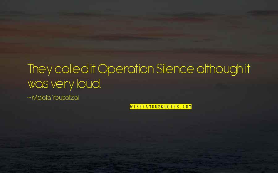Malala Quotes By Malala Yousafzai: They called it Operation Silence although it was