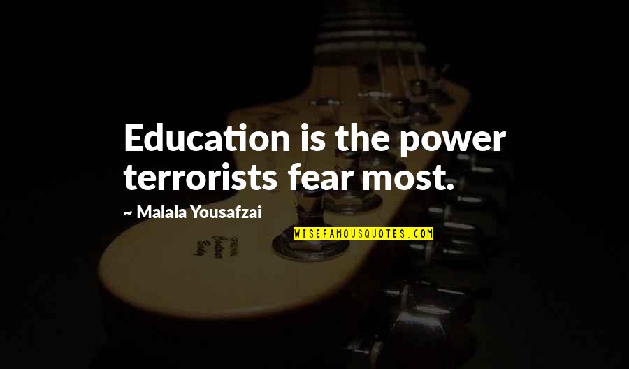 Malala Quotes By Malala Yousafzai: Education is the power terrorists fear most.