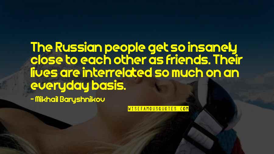 Malala Speech Quotes By Mikhail Baryshnikov: The Russian people get so insanely close to Malala Speech Quotes By Mikhail Baryshnikov: The Russian people get so insanely close to
