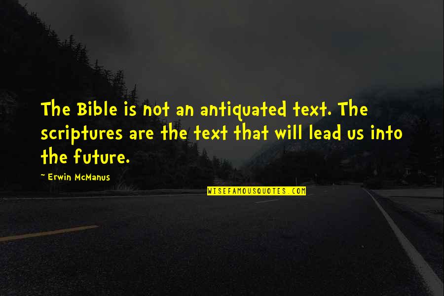 Malala Yousafzai Book Quotes By Erwin McManus: The Bible is not an antiquated text. The Malala Yousafzai Book Quotes By Erwin McManus: The Bible is not an antiquated text. The