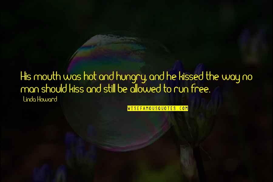 Malala Yousafzai Inspirational Quotes By Linda Howard: His mouth was hot and hungry, and he Malala Yousafzai Inspirational Quotes By Linda Howard: His mouth was hot and hungry, and he