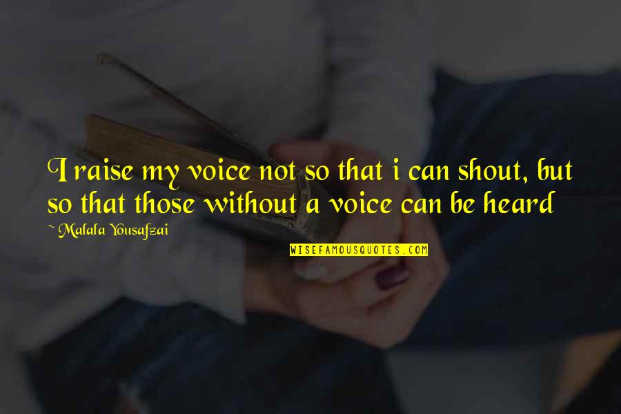 Malala Yousafzai Inspirational Quotes By Malala Yousafzai: I raise my voice not so that i