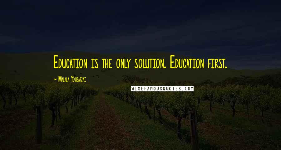 Malala Yousafzai quotes: Education is the only solution. Education first.